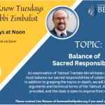 Nosh & Know Tuesdays with Rabbi Zimbalist - Topic: Balance of Sacred Responsiblity